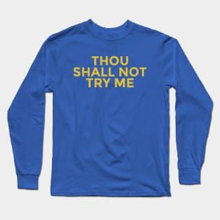 Thou Shall Not Try Me Long Sleeve T-Shirt